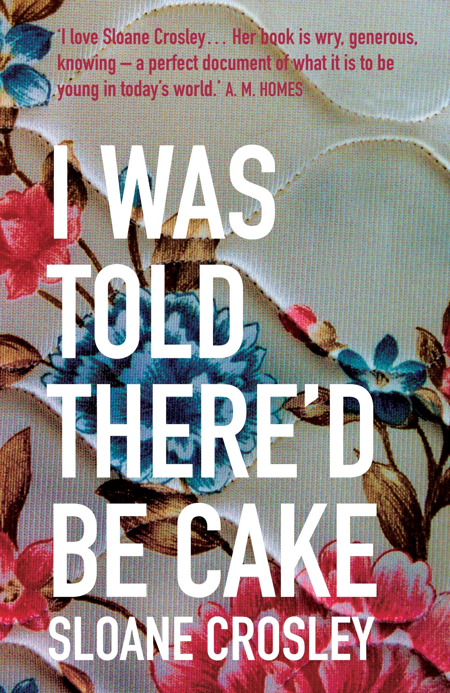 I Was Told There'd Be Cake by Sloane Crosley